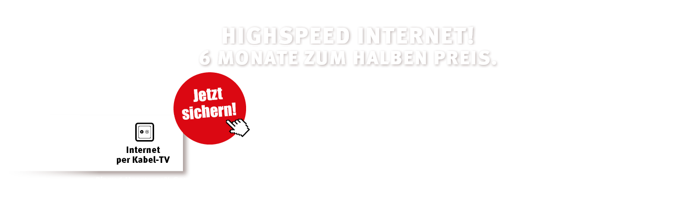Highspeed Internet, bis zu 6 Monate zum halben Preis.